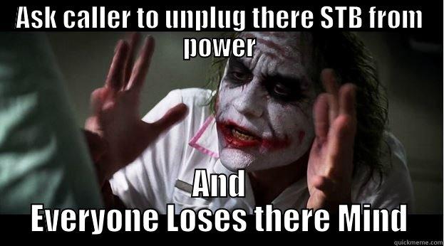 ASK CALLER TO UNPLUG THERE STB FROM POWER AND EVERYONE LOSES THERE MIND Joker Mind Loss