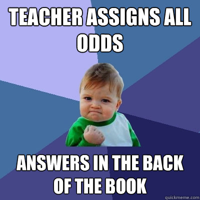 Teacher Assigns all odds answers in the back of the book  Success Kid