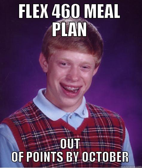 FLEX 460 MEAL PLAN OUT OF POINTS BY OCTOBER Bad Luck Brian