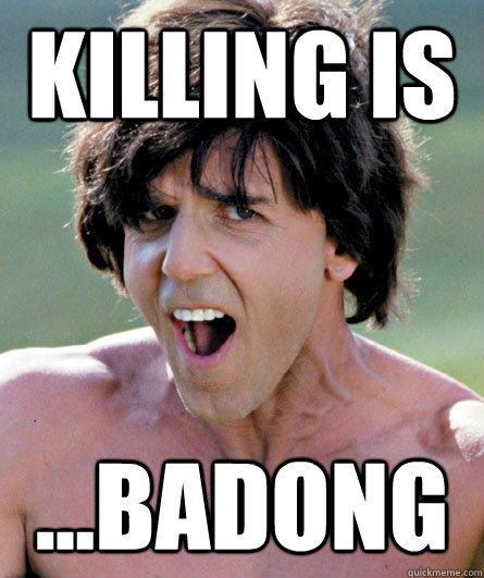 killing is ...badong  Kung Pow 10 guy