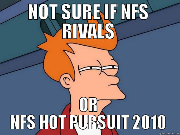 NEED FOR SPEED - NOT SURE IF NFS RIVALS OR NFS HOT PURSUIT 2010 Futurama Fry