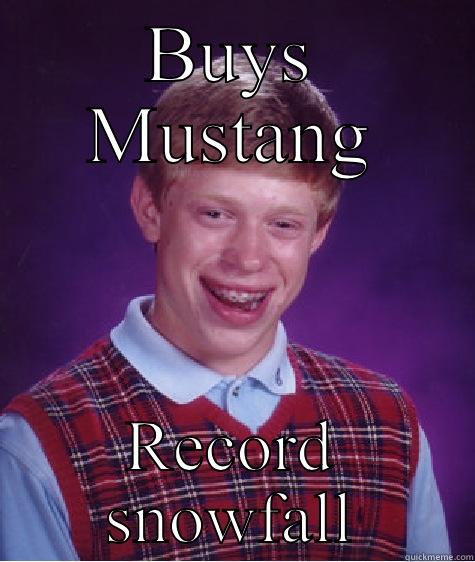 BUYS MUSTANG RECORD SNOWFALL Bad Luck Brian