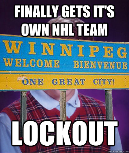 Finally gets it's own NHL team LockOut - Finally gets it's own NHL team LockOut  Bad Luck Winnipeg