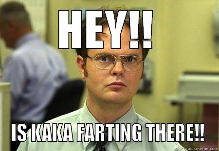 HEY!! IS KAKA FARTING THERE!! Schrute