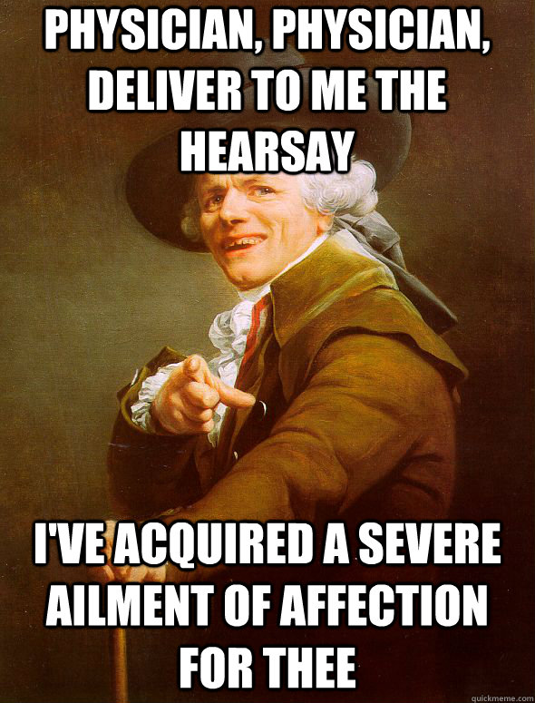 Physician, physician, deliver to me the hearsay I've acquired a severe ailment of affection for thee  Joseph Ducreux