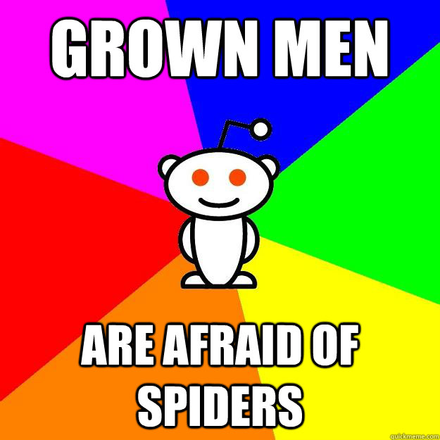 GROWN MEN ARE AFRAID OF SPIDERS  Reddit Alien