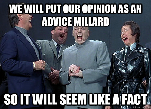 we will put our opinion as an advice millard so it will seem like a fact - we will put our opinion as an advice millard so it will seem like a fact  Dr Evil and minions