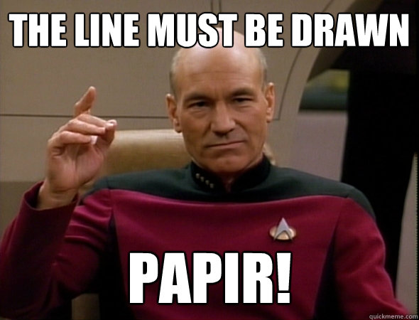 the line must be drawn papir!  good captain picard