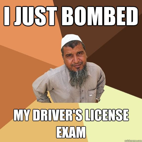 I just bombed  my driver's license exam  Ordinary Muslim Man