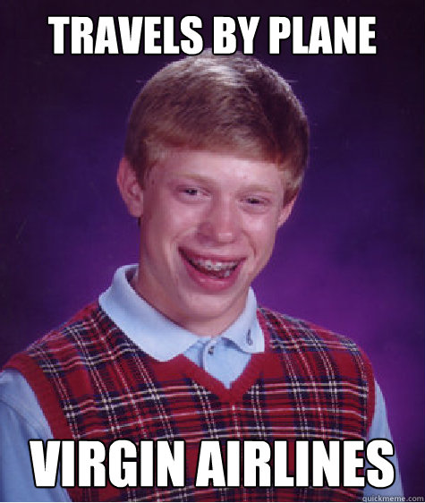 travels by plane virgin airlines  Bad Luck Brian