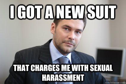 I got a new suit that charges me with sexual harassment   - I got a new suit that charges me with sexual harassment    Misc