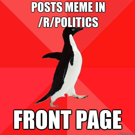 posts meme in /r/politics front page - posts meme in /r/politics front page  Socially Awesome Penguin