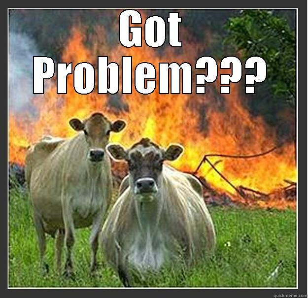 Evil Cows - GOT PROBLEM???  Evil cows