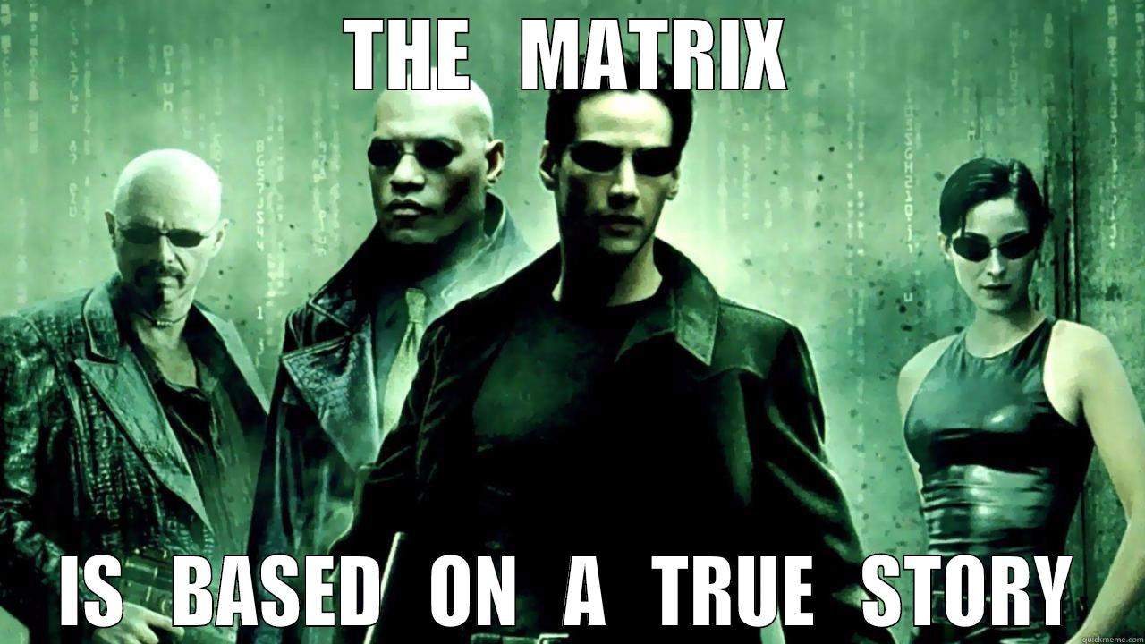 THE   MATRIX IS   BASED   ON   A   TRUE   STORY Misc