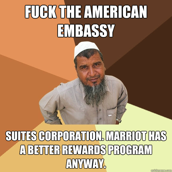 Fuck the American Embassy Suites Corporation. Marriot has a better rewards program anyway. - Fuck the American Embassy Suites Corporation. Marriot has a better rewards program anyway.  Ordinary Muslim Man