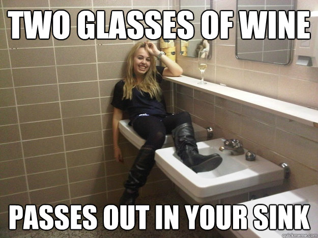 Two Glasses of WIne Passes out in your sink  Gardner
