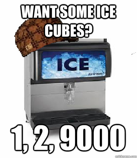 Want some ice cubes? 1, 2, 9000 - Want some ice cubes? 1, 2, 9000  Misc