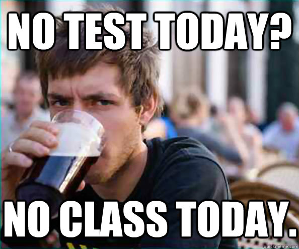 No Test Today? No Class Today.  Lazy College Senior