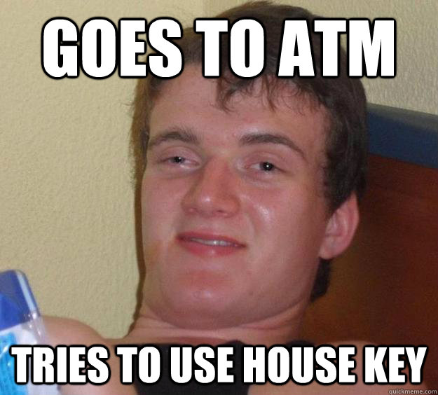 Goes to ATM tries to use house key - Goes to ATM tries to use house key  10 Guy