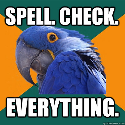 spell. check. everything. - spell. check. everything.  Paranoid Parrot