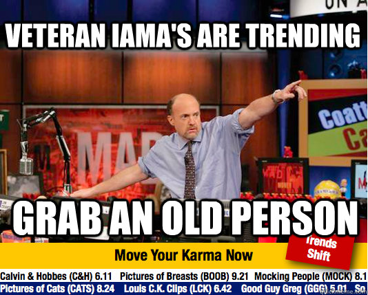 Veteran Iama's are trending Grab an old person - Veteran Iama's are trending Grab an old person  Mad Karma with Jim Cramer