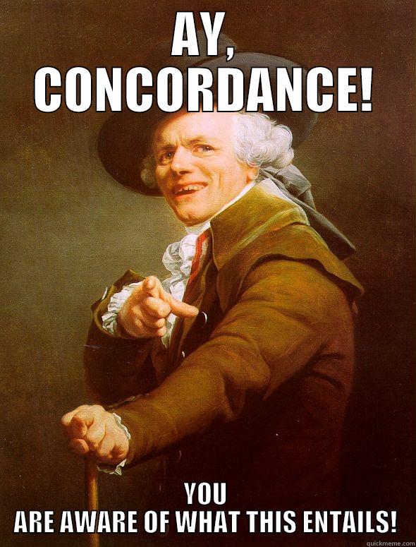 AY, CONCORDANCE! YOU ARE AWARE OF WHAT THIS ENTAILS! Joseph Ducreux