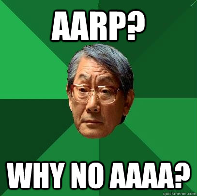 AARP? Why no AAAA?  High Expectations Asian Father
