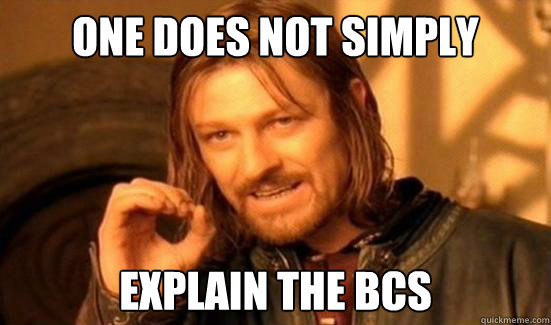 One Does Not Simply explain the bcs  Boromir