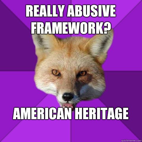 Really abusive framework? American Heritage
  Forensics Fox