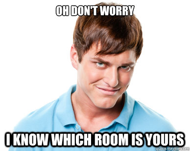 oh don't worry i know which room is yours - oh don't worry i know which room is yours  Creepy Guy Steve