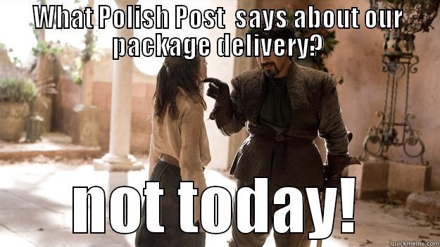 WHAT POLISH POST  SAYS ABOUT OUR PACKAGE DELIVERY? NOT TODAY! Arya not today