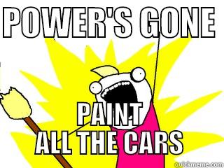 POWER'S GONE  PAINT ALL THE CARS All The Things