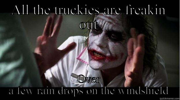 ALL THE TRUCKIES ARE FREAKIN OUT OVER A FEW RAIN DROPS ON THE WINDSHIELD Joker Mind Loss