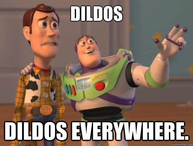 Dildos Dildos everywhere. - Dildos Dildos everywhere.  Toy Story