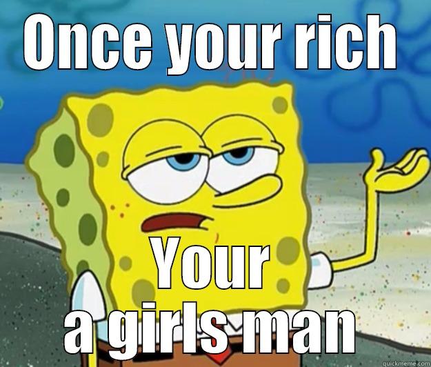 ONCE YOUR RICH YOUR A GIRLS MAN Tough Spongebob