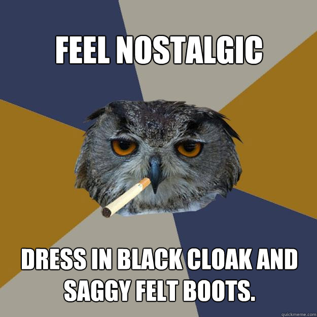 Feel nostalgic Dress in black cloak and saggy felt boots.  Art Student Owl