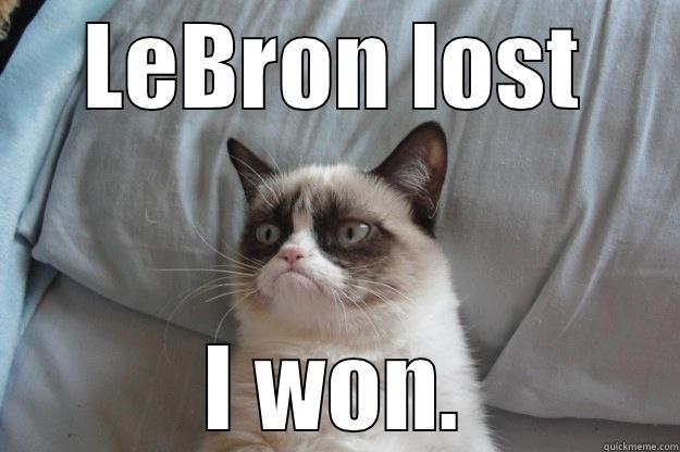 LEBRON LOST I WON. Grumpy Cat