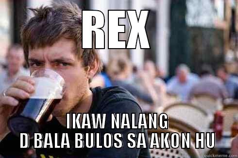 REX IKAW NALANG D BALA BULOS SA AKON HU Lazy College Senior