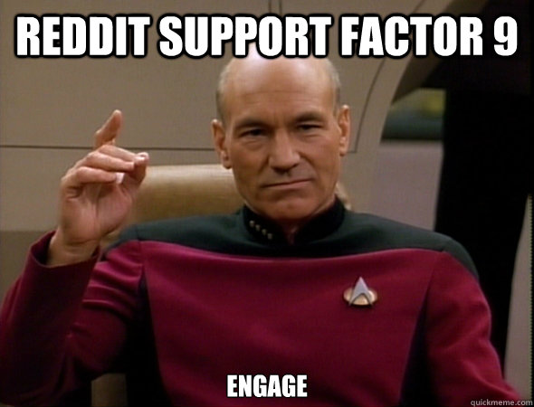 Reddit support factor 9 Engage  good captain picard