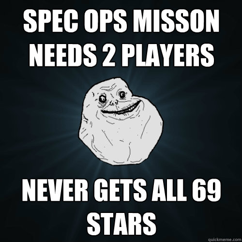 Spec ops misson needs 2 players never gets all 69 stars  Forever Alone