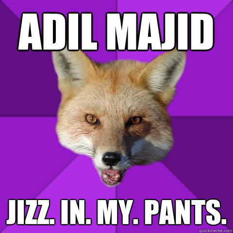 Adil Majid Jizz. in. my. pants.  Forensics Fox