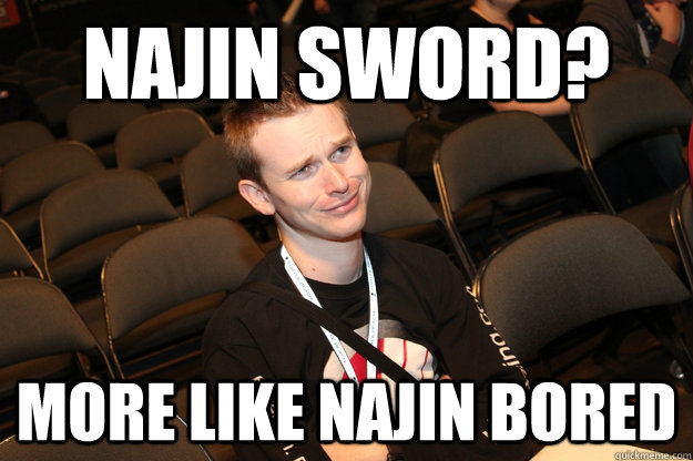 Najin sword? More like Najin bored  