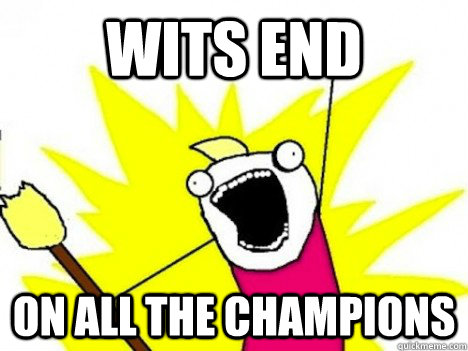 Wits End on all the champions  