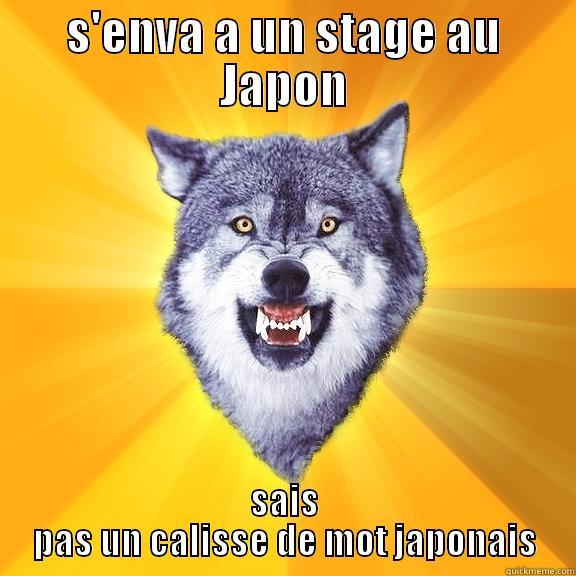 S'ENVA A UN STAGE AU JAPON SAIS PAS UN CALISSE DE MOT JAPONAIS Courage Wolf