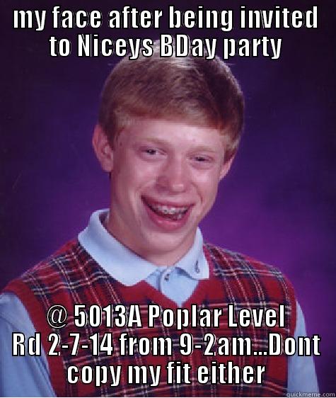 MY FACE AFTER BEING INVITED TO NICEYS BDAY PARTY @ 5013A POPLAR LEVEL RD 2-7-14 FROM 9-2AM...DONT COPY MY FIT EITHER Bad Luck Brian