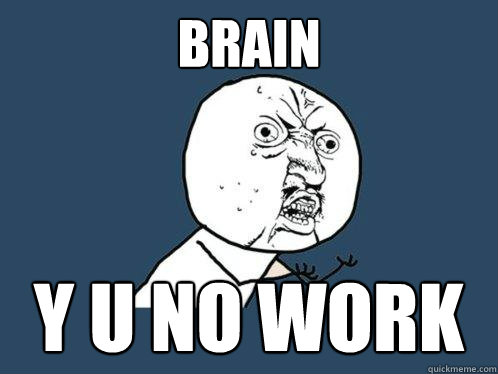 brain y u no work  Y U No