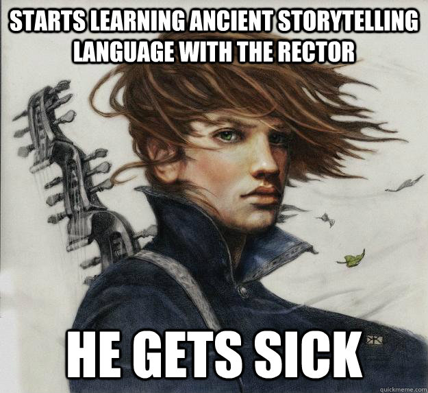 Starts learning ancient storytelling language with the rector he gets sick  Advice Kvothe