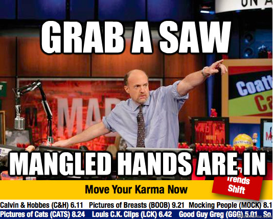 Grab a Saw  Mangled hands are in  Mad Karma with Jim Cramer