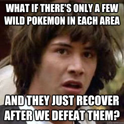 What if there's only a few wild pokemon in each area and they just recover after we defeat them?  