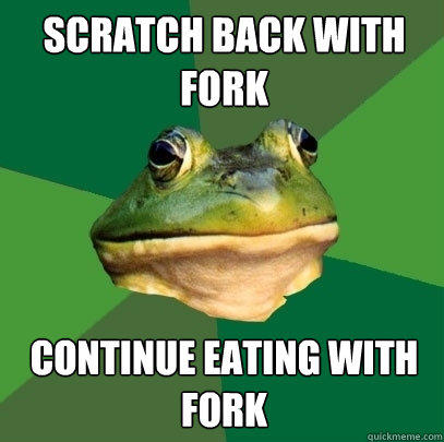 Scratch back with fork Continue eating with fork - Scratch back with fork Continue eating with fork  Foul Bachelor Frog